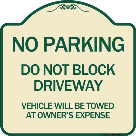 Signmission Do Not Block Driveway Vehicle Will Towed Owners Expense Aluminum Sign, 18" L, 18" H, TG-1818-24172 A-DES-TG-1818-24172